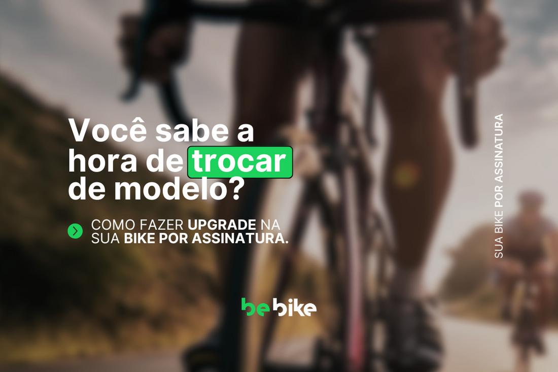 Você sabe a hora de trocar de modelo? Como fazer upgrade na sua bike por assinatura.